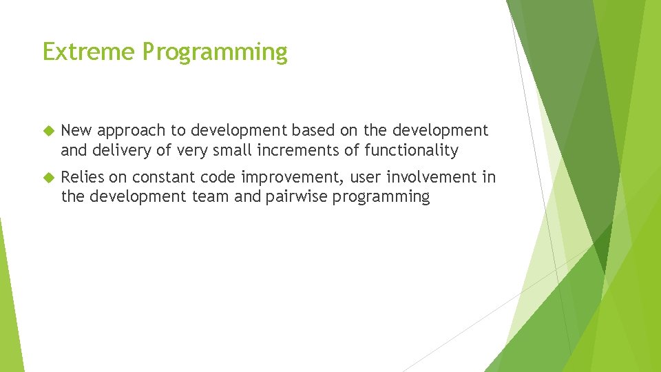 Extreme Programming New approach to development based on the development and delivery of very