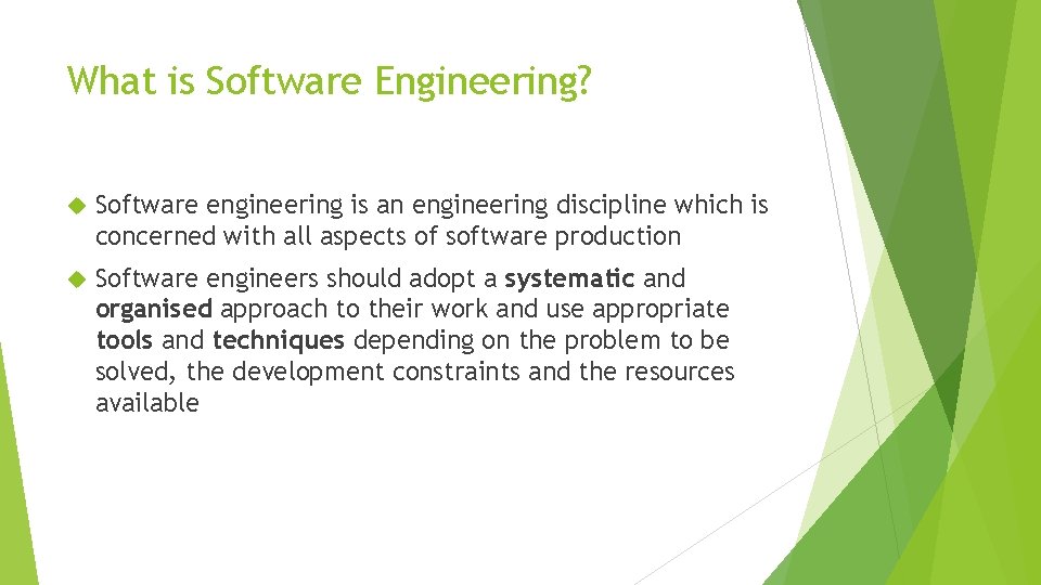 What is Software Engineering? Software engineering is an engineering discipline which is concerned with