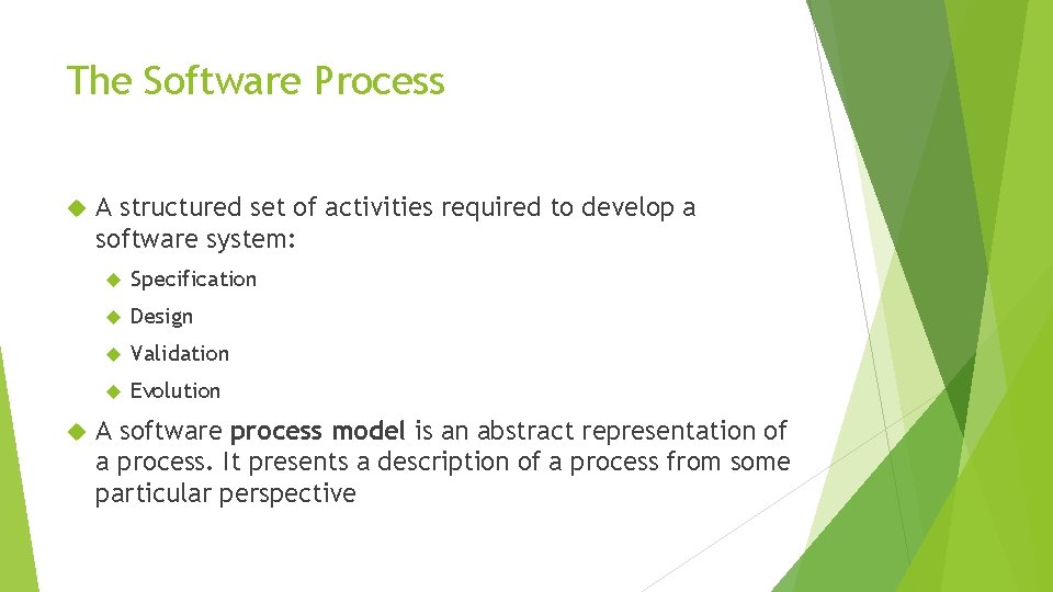 The Software Process A structured set of activities required to develop a software system: