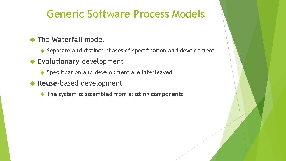 Generic Software Process Models The Waterfall model Evolutionary development Separate and distinct phases of