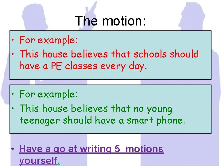 The motion: • For example: • This house believes that schools should have a