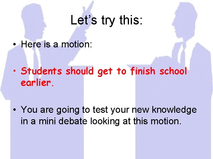 Let’s try this: • Here is a motion: • Students should get to finish