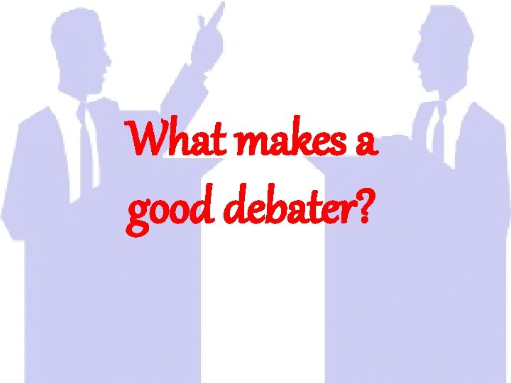 What makes a good debater? 