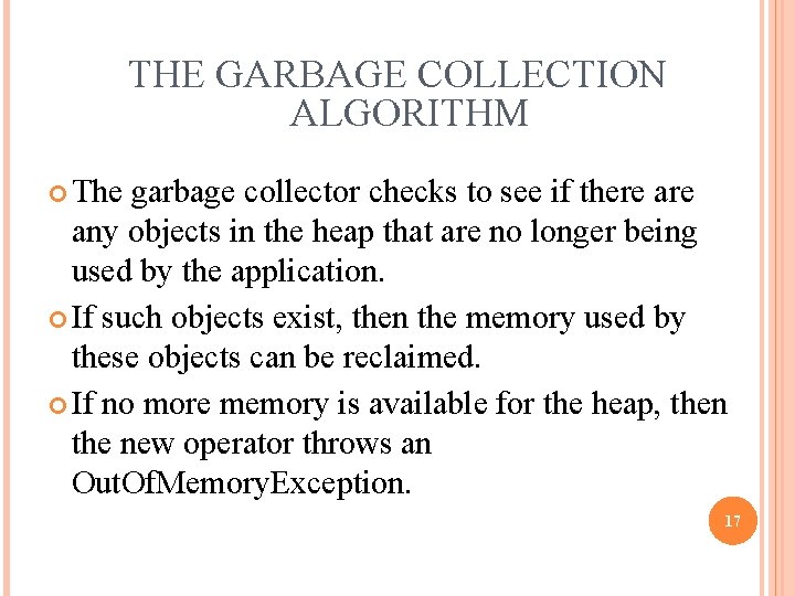 THE GARBAGE COLLECTION ALGORITHM The garbage collector checks to see if there any objects