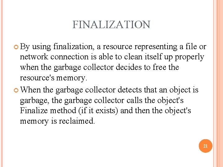 FINALIZATION By using finalization, a resource representing a file or network connection is able