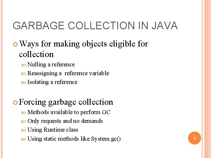GARBAGE COLLECTION IN JAVA Ways for making objects eligible for collection Nulling a reference