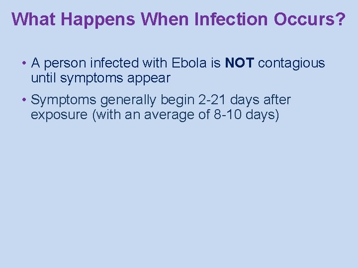 What Happens When Infection Occurs? • A person infected with Ebola is NOT contagious