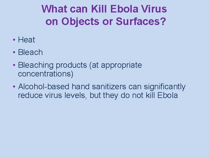 What can Kill Ebola Virus on Objects or Surfaces? • Heat • Bleaching products