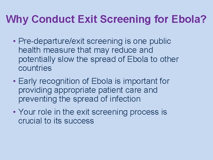 Why Conduct Exit Screening for Ebola? • Pre-departure/exit screening is one public health measure