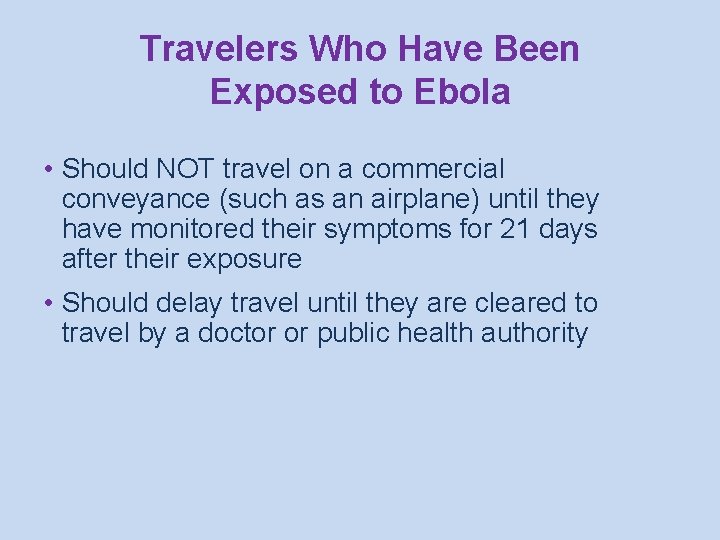 Travelers Who Have Been Exposed to Ebola • Should NOT travel on a commercial