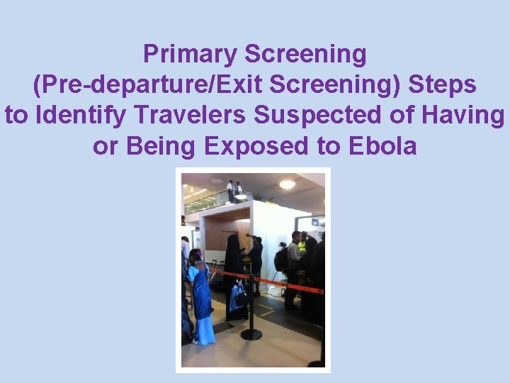 Primary Screening (Pre-departure/Exit Screening) Steps to Identify Travelers Suspected of Having or Being Exposed