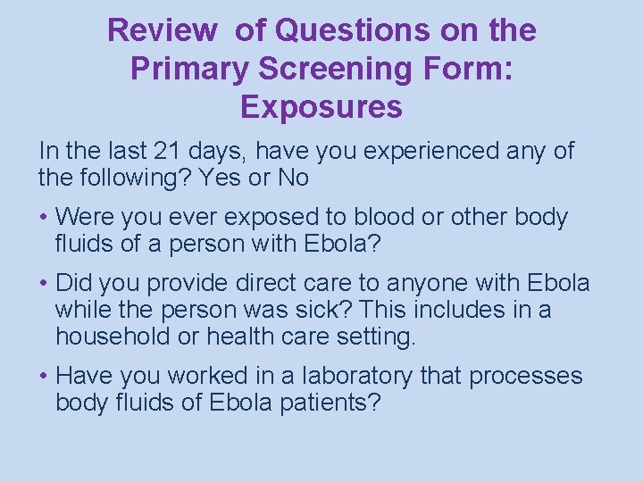 Review of Questions on the Primary Screening Form: Exposures In the last 21 days,