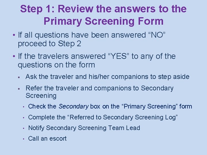 Step 1: Review the answers to the Primary Screening Form • If all questions