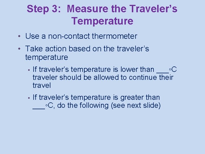 Step 3: Measure the Traveler’s Temperature • Use a non-contact thermometer • Take action