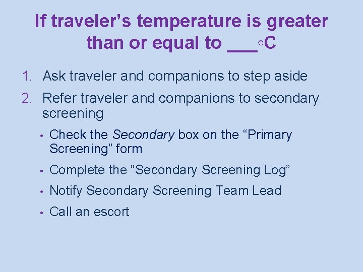 If traveler’s temperature is greater than or equal to ___◦C 1. Ask traveler and