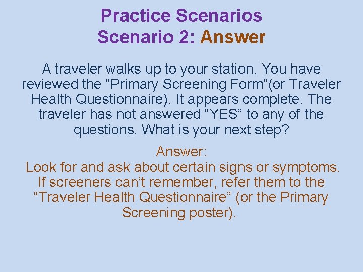 Practice Scenarios Scenario 2: Answer A traveler walks up to your station. You have