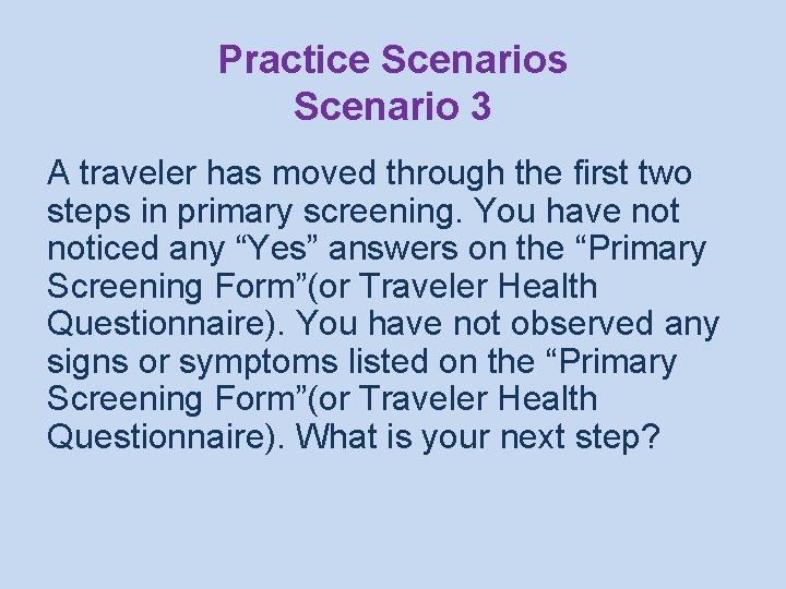 Practice Scenarios Scenario 3 A traveler has moved through the first two steps in