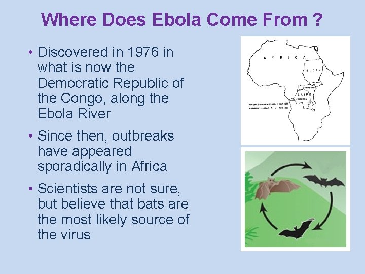 Where Does Ebola Come From ? • Discovered in 1976 in what is now