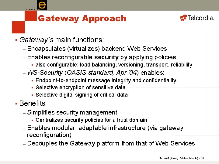 Gateway Approach § Gateway’s main functions: Encapsulates (virtualizes) backend Web Services – Enables reconfigurable