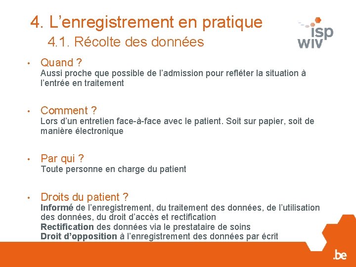 4. L’enregistrement en pratique 4. 1. Récolte des données • Quand ? Aussi proche