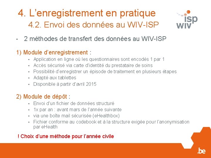 4. L’enregistrement en pratique 4. 2. Envoi des données au WIV-ISP • 2 méthodes