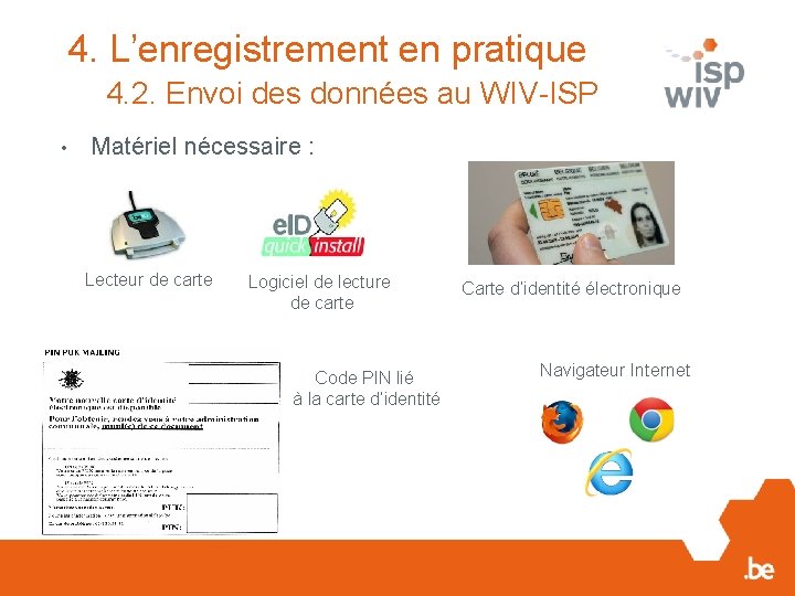 4. L’enregistrement en pratique 4. 2. Envoi des données au WIV-ISP • Matériel nécessaire