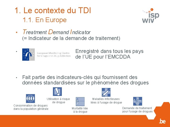 1. Le contexte du TDI 1. 1. En Europe • Treatment Demand Indicator (=