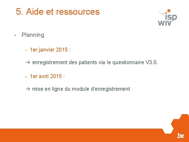 5. Aide et ressources • Planning • 1 er janvier 2015 : enregistrement des