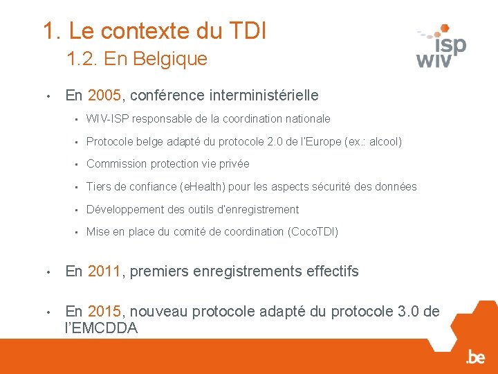 1. Le contexte du TDI 1. 2. En Belgique • En 2005, conférence interministérielle