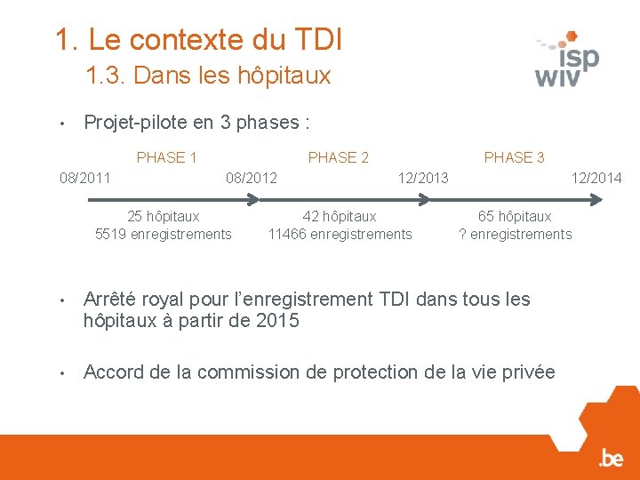 1. Le contexte du TDI 1. 3. Dans les hôpitaux • Projet-pilote en 3