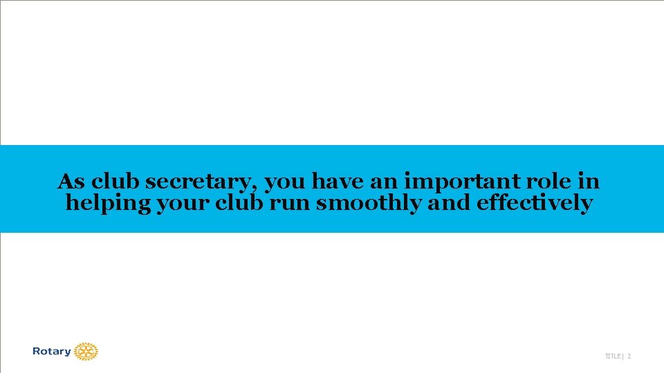 As club secretary, you have an important role in helping your club run smoothly