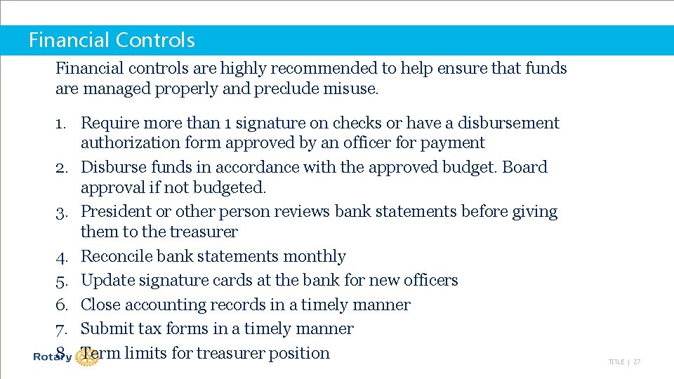 Financial Controls Financial controls are highly recommended to help ensure that funds are managed