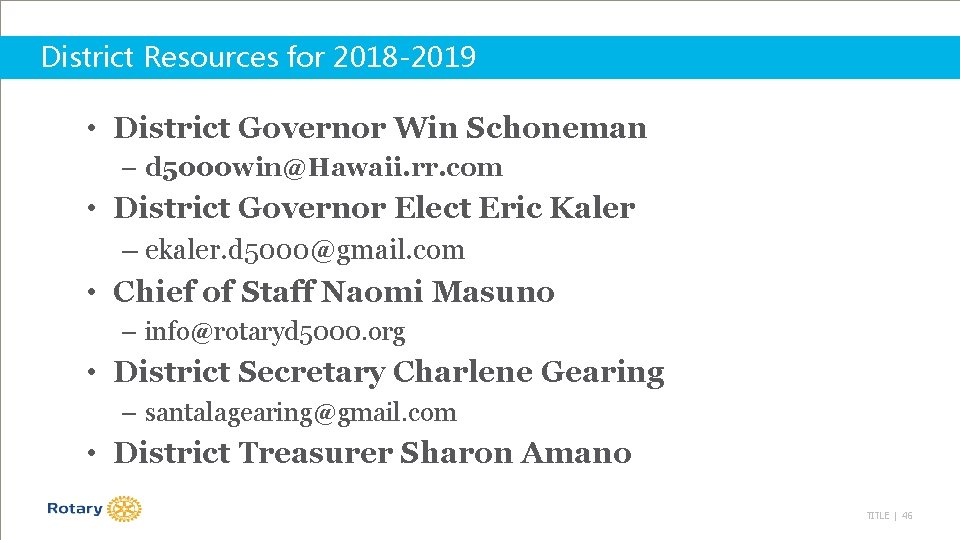 District Resources for 2018 -2019 • District Governor Win Schoneman – d 5000 win@Hawaii.