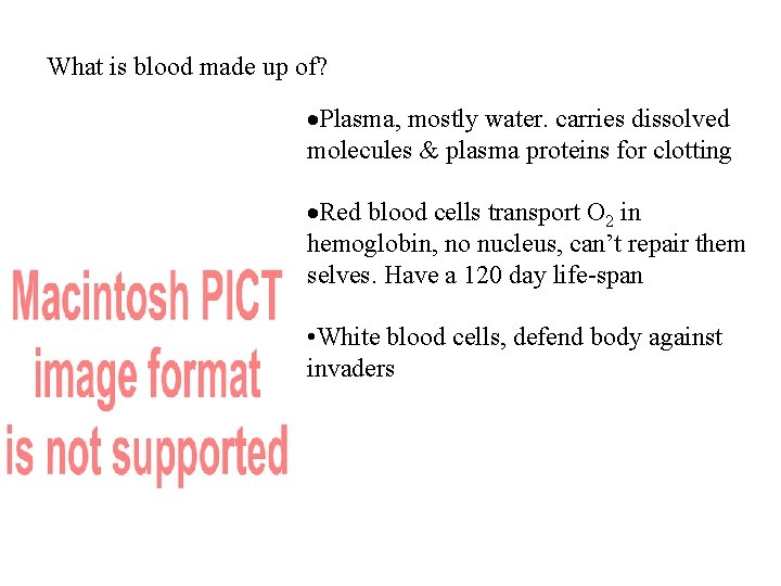 What is blood made up of? ·Plasma, mostly water. carries dissolved molecules & plasma