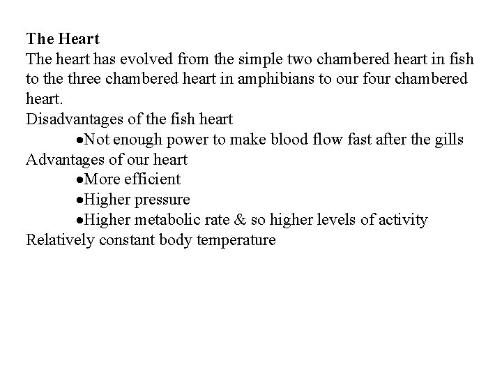 The Heart The heart has evolved from the simple two chambered heart in fish