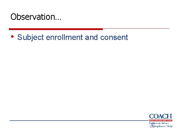 Observation… • Subject enrollment and consent 