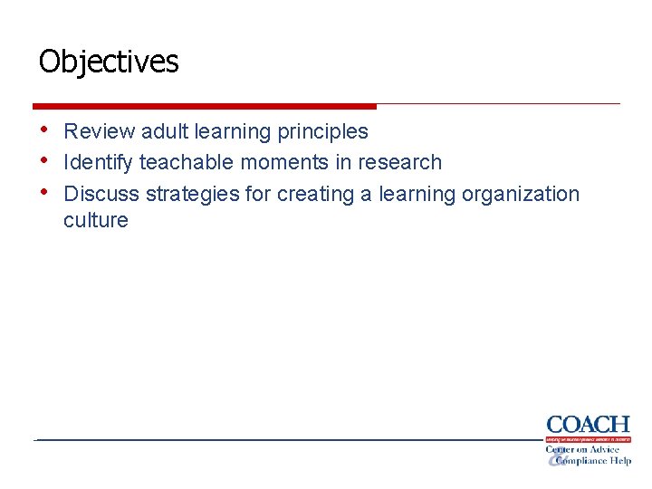 Objectives • Review adult learning principles • Identify teachable moments in research • Discuss