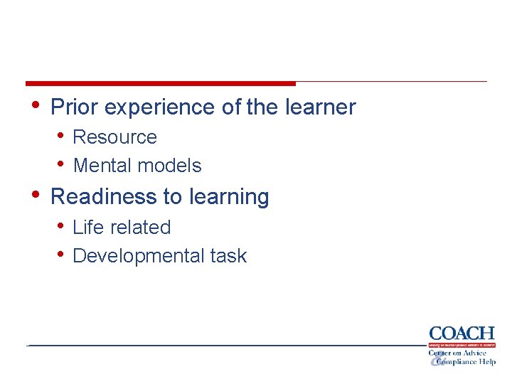  • Prior experience of the learner • Resource • Mental models • Readiness