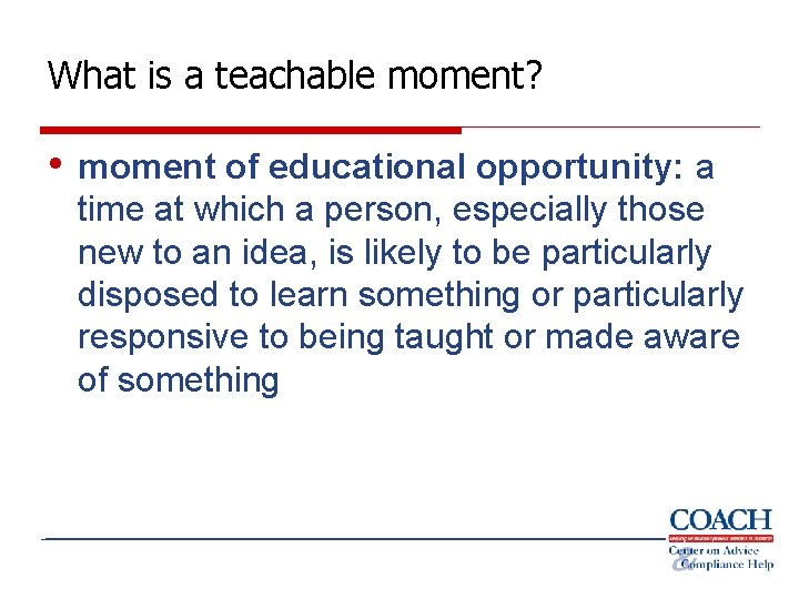 What is a teachable moment? • moment of educational opportunity: a time at which