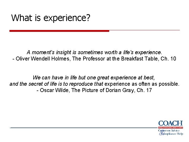 What is experience? A moment's insight is sometimes worth a life's experience. - Oliver