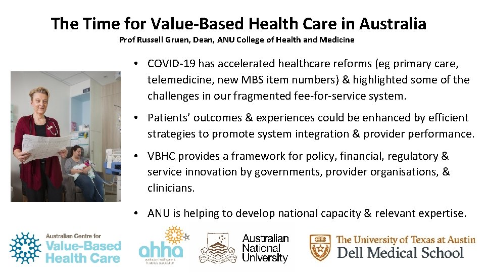The Time for Value-Based Health Care in Australia Prof Russell Gruen, Dean, ANU College