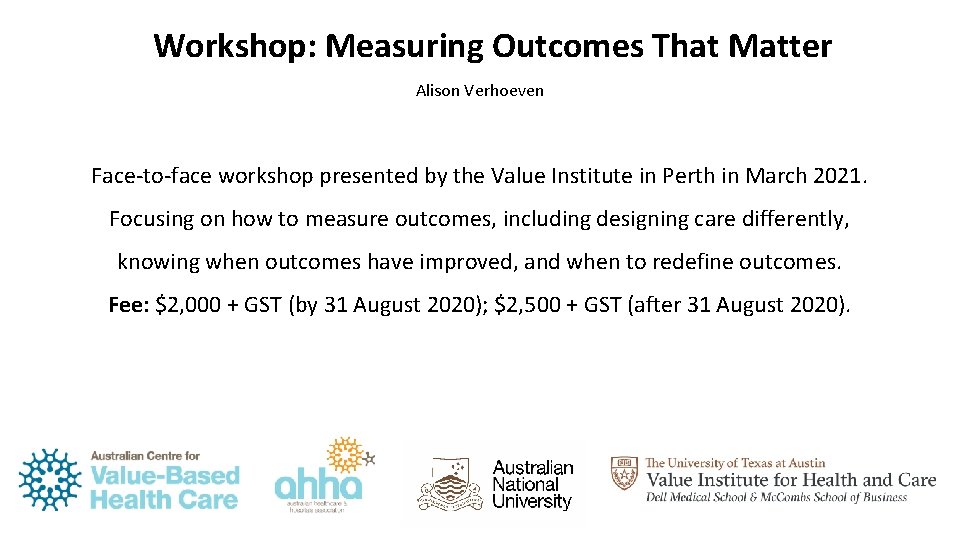 Workshop: Measuring Outcomes That Matter Alison Verhoeven Face-to-face workshop presented by the Value Institute