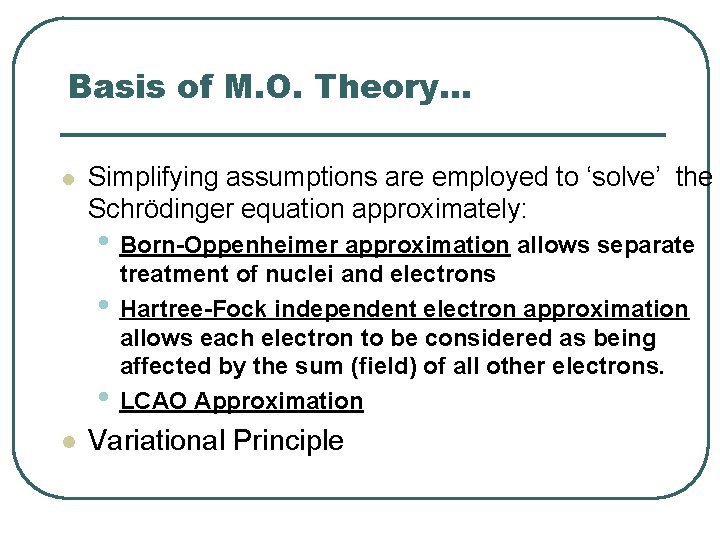 Basis of M. O. Theory. . . l Simplifying assumptions are employed to ‘solve’