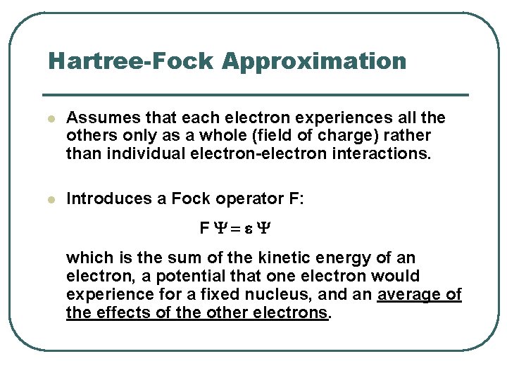 Hartree-Fock Approximation l Assumes that each electron experiences all the others only as a