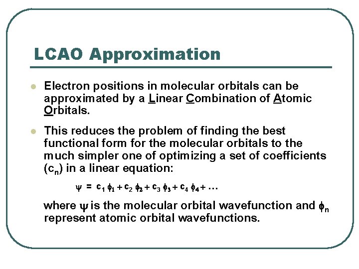 LCAO Approximation l Electron positions in molecular orbitals can be approximated by a Linear