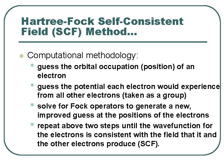Hartree-Fock Self-Consistent Field (SCF) Method. . . l Computational methodology: • guess the orbital