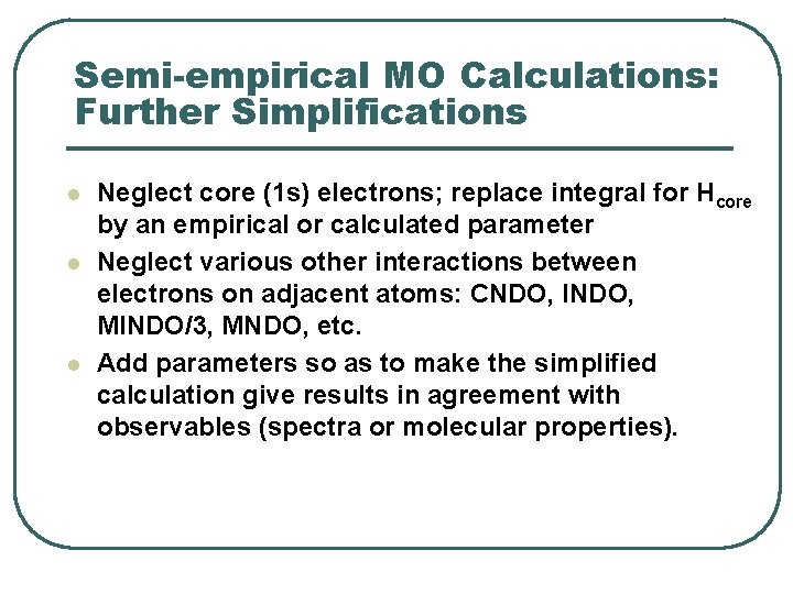 Semi-empirical MO Calculations: Further Simplifications l l l Neglect core (1 s) electrons; replace