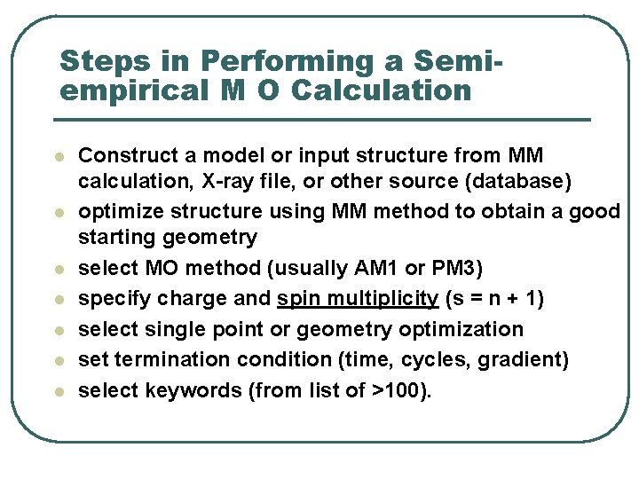 Steps in Performing a Semiempirical M O Calculation l l l l Construct a