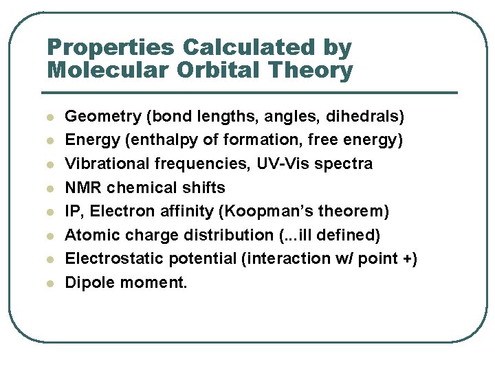 Properties Calculated by Molecular Orbital Theory l l l l Geometry (bond lengths, angles,