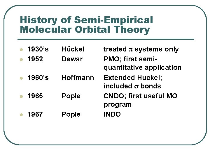 History of Semi-Empirical Molecular Orbital Theory l 1930’s 1952 Hückel Dewar l 1960’s Hoffmann